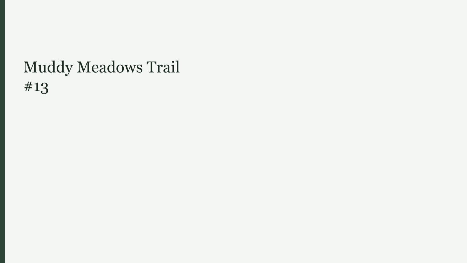 Muddy Meadows Trail #13